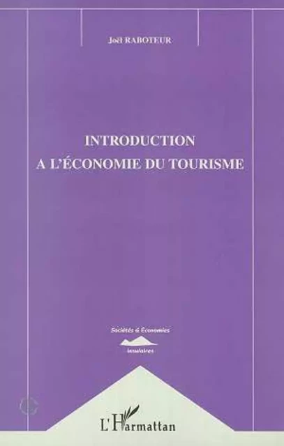 INTRODUCTION A L'ECONOMIE DU TOURISME - Joel Raboteur - Editions L'Harmattan