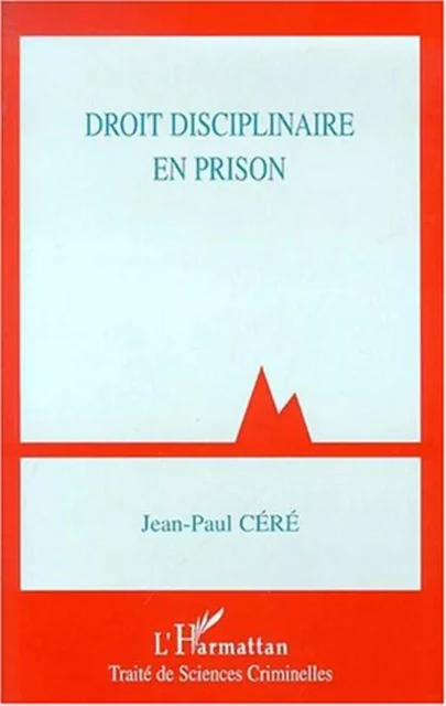 DROIT DISCIPLINAIRE EN PRISON - Jean-Paul Céré - Editions L'Harmattan