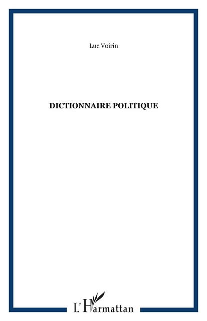 DICTIONNAIRE POLITIQUE - Luc Voirin - Editions L'Harmattan