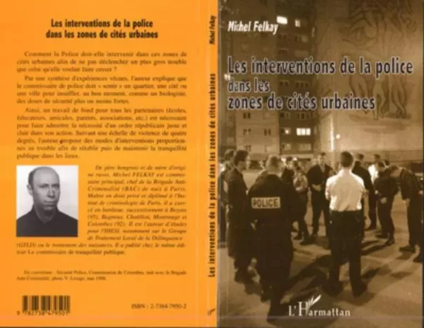 LES INTERVENTIONS DE LA POLICE DANS LES ZONES DE CITÉS URBAINES - Michel Felkay - Editions L'Harmattan