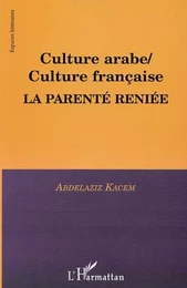 CULTURE ARABE / CULTURE FRANÇAISE, LA PARENTÉ RENIÉE