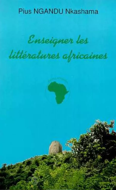 ENSEIGNER LES LITTERATURES AFRICAINES - Pius Ngandu Nkashama - Editions L'Harmattan