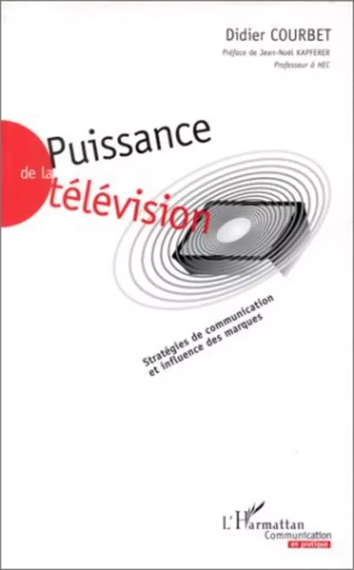 PUISSANCE DE LA TELEVISION - Didier Courbet - Editions L'Harmattan