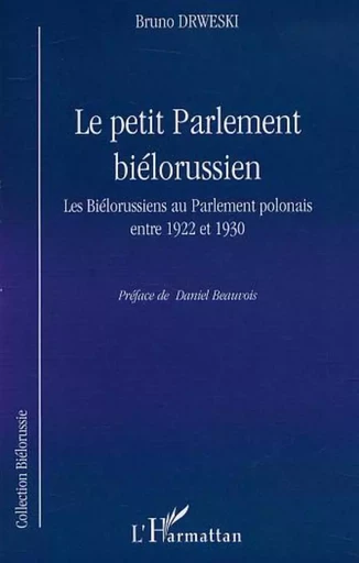 LE PETIT PARLEMENT BIÉLORUSSIEN - Bruno Drweski - Editions L'Harmattan