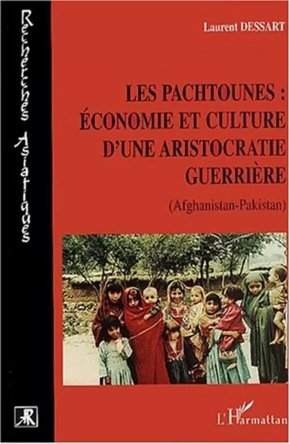 LES PACHTOUNES : ÉCONOMIE ET CULTURE D'UNE ARISTOCRATIE GUERRIÈRE - Laurent Dessart - Editions L'Harmattan