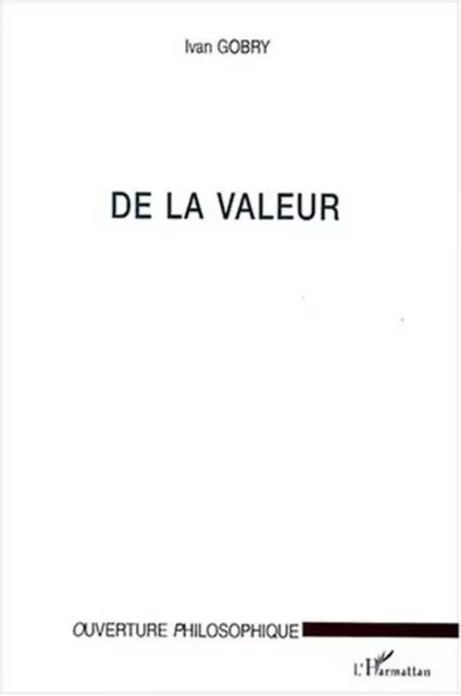 DE LA VALEUR - Ivan Gobry - Editions L'Harmattan