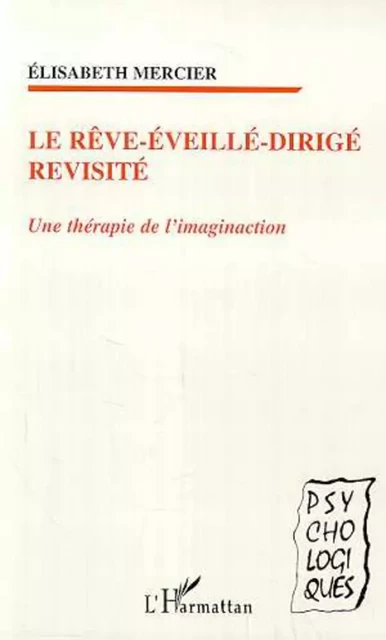 LE RÊVE-ÉVEILLÉ-DIRIGÉ REVISITÉ - Élisabeth Mercier - Editions L'Harmattan