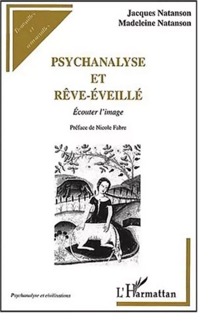 PSYCHANALYSE ET RÊVE-ÉVEILLÉ - Jacques Natanson, Madeleine Natanson - Editions L'Harmattan