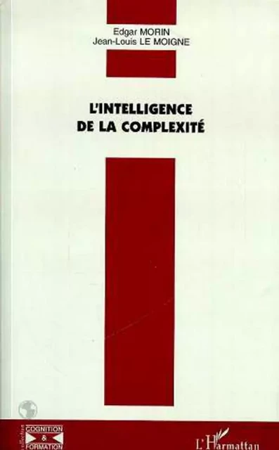 L'INTELLIGENCE DE LA COMPLEXITÉ - Jjean-louis Le Moigne, Edgar Morin - Editions L'Harmattan