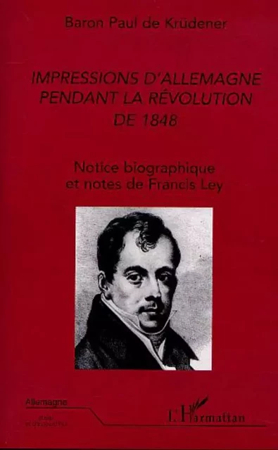 IMPRESSIONS D'ALLEMAGNE PENDANT LA RÉVOLUTION DE 1848 - Paul (Baron) De Krüdener - Editions L'Harmattan