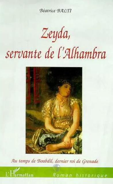 ZEYDA, SERVANTE DE L'ALHAMBRA - Béatrice Balti - Editions L'Harmattan