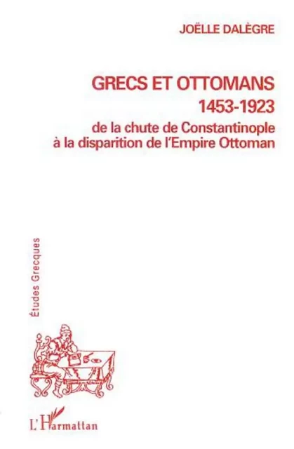 GRECS ET OTTOMANS 1453-1923 - Joëlle Dalègre - Editions L'Harmattan