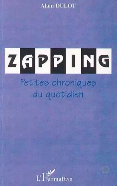 ZAPPING - Alain Dulot - Editions L'Harmattan