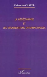 LA GÉOÉCONOMIE ET LES ORGANISATIONS INTERNATIONALES