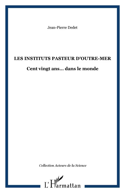 LES INSTITUTS PASTEUR D'OUTRE-MER - Jean-Pierre Dedet - Editions L'Harmattan