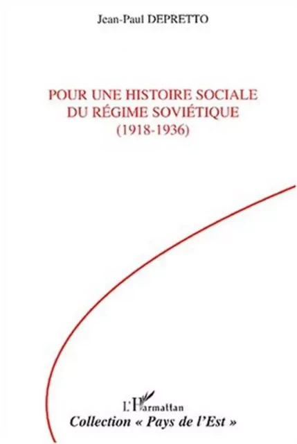 POUR UNE HISTOIRE SOCIALE DU RÉGIME SOVIÉTIQUE (1918-1936) - Jean-Paul Depretto - Editions L'Harmattan