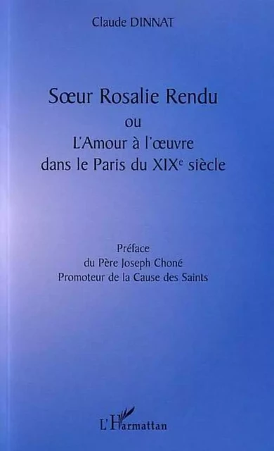 SUR ROSALIE RENDU OU L'AMOUR À L'UVRE DANS LE PARIS DU XIXè SIÈCLE - Claude Dinnat - Editions L'Harmattan