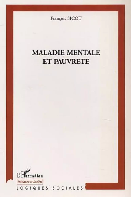 MALADIE MENTALE ET PAUVRETÉ - François Sicot - Editions L'Harmattan