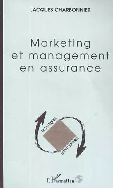 MARKETING ET MANAGEMENT EN ASSURANCE - Jacques Charbonnier - Editions L'Harmattan