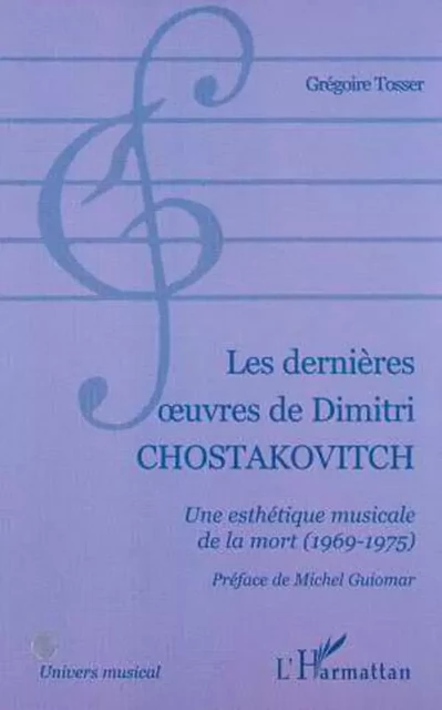 LES DERNIÈRES UVRES DE DIMITRI CHOSTAKOVITCH - Grégoire Tosser - Editions L'Harmattan