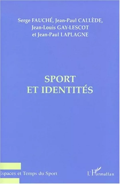 SPORT ET IDENTITE - Jean-Louis Gay-Lescot, Jean-Paul Laplagne, Serge Fauché, Jean-Paul Callède - Editions L'Harmattan