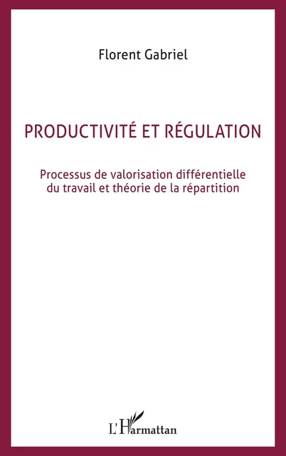 Productivité et régulation - Florent Gabriel - Editions L'Harmattan