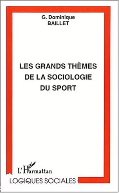 LES GRANDS THÈMES DE LA SOCIOLOGIE DU SPORT - Dominique BAILLET - Editions L'Harmattan