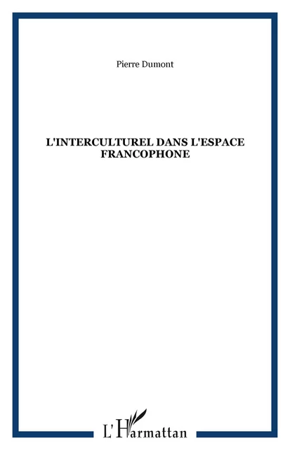 L'INTERCULTUREL DANS L'ESPACE FRANCOPHONE - Pierre Dumont - Editions L'Harmattan