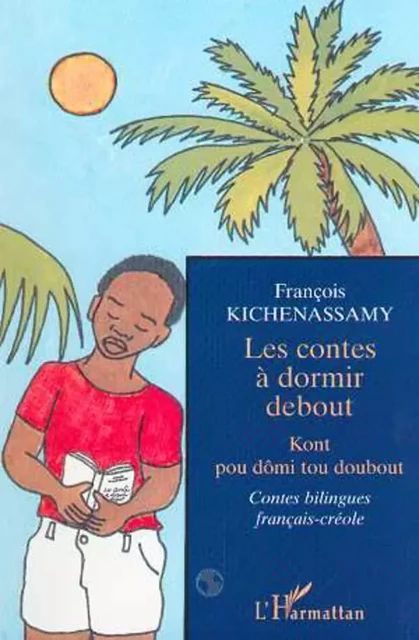 LES CONTES À DORMIR DEBOUT - François Kichenassamy - Editions L'Harmattan