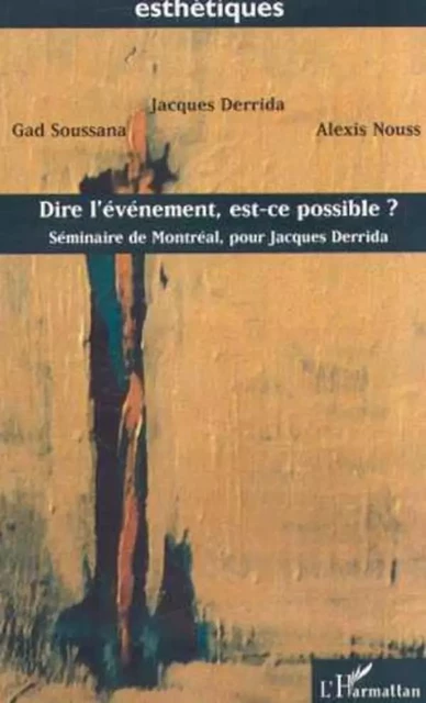 DIRE L'ÉVÉNEMENT, EST-CE POSSIBLE ? - Jacques Derrida, Alexis Nouss, Gad Soussana - Editions L'Harmattan