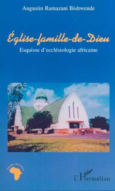 ÉGLISE-FAMILLE DE DIEU - Augustin Ramazani Bishwende - Editions L'Harmattan