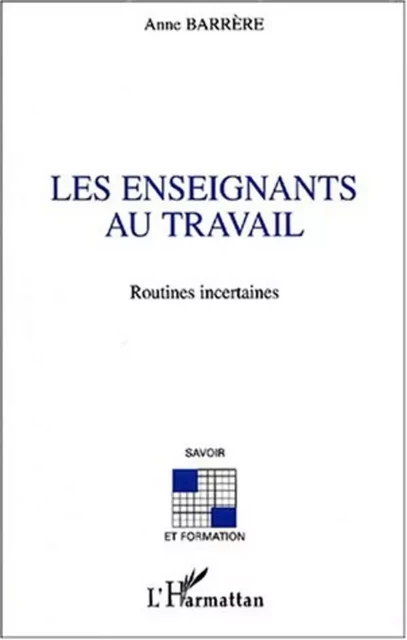 LES ENSEIGNANTS AU TRAVAIL - Anne Barrère - Editions L'Harmattan