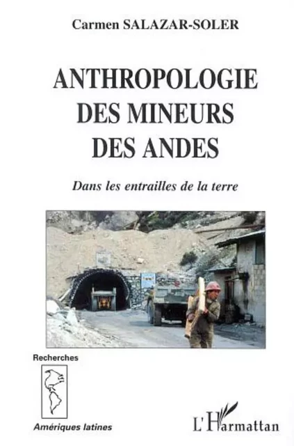 ANTHROPOLOGIE DES MINEURS DES ANDES - Carmen Salazar-Soler - Editions L'Harmattan