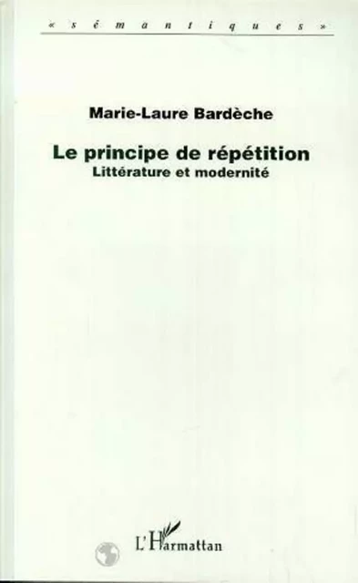 Le principe de répétition - Marie-Laure Bardèche - Editions L'Harmattan