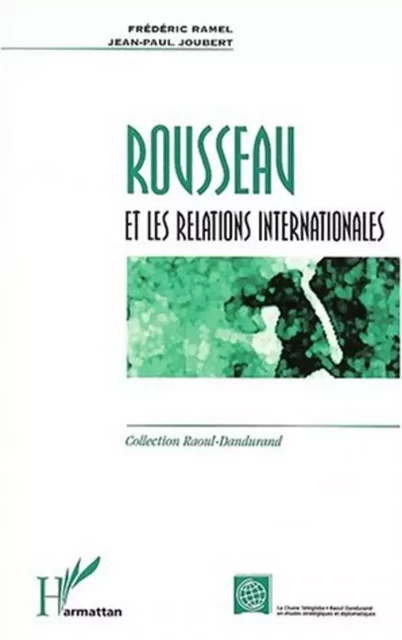 ROUSSEAU ET LES RELATIONS INTERNATIONALES - Frédéric Ramel, Jean-Paul Joubert - Editions L'Harmattan