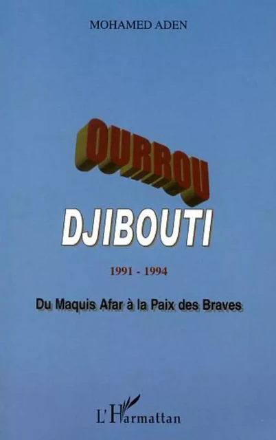 OURROU-DJIBOUTI 1991-1994 - Mohamed Aden - Editions L'Harmattan