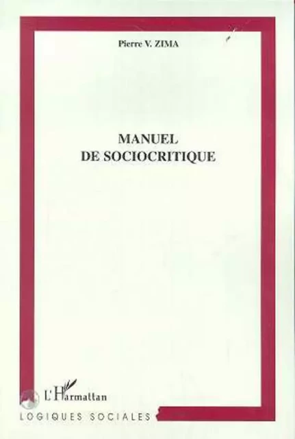 MANUEL DE SOCIOCRITIQUE - Pierre V. Zima - Editions L'Harmattan