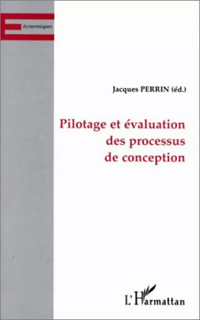 Pilotage et évaluation des processus de conception - Jacques Perrin - Editions L'Harmattan