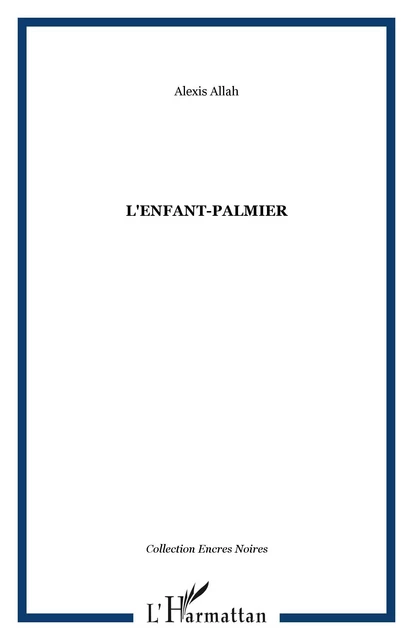 L'ENFANT-PALMIER - Alexis Allah - Editions L'Harmattan