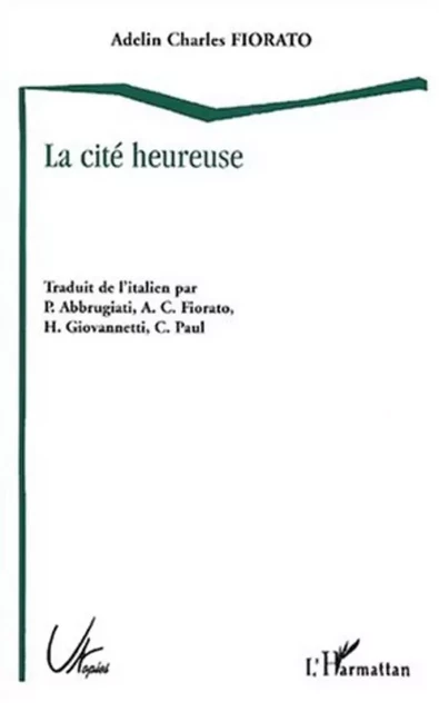 LA CITÉ HEUREUSE - Adelin Charles Fiorato - Editions L'Harmattan