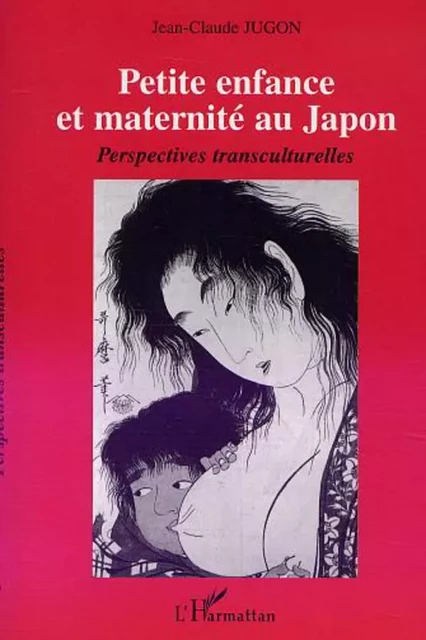 Petite enfance et maternité au Japon - Jean-Claude Jugon - Editions L'Harmattan