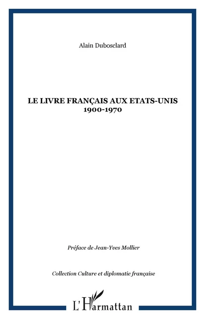 LE LIVRE FRANÇAIS AUX ETATS-UNIS 1900-1970 - Alain Dubosclard - Editions L'Harmattan