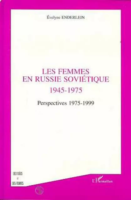 LES FEMMES EN RUSSIE SOVIETIQUE 1945-1975 - Évelyne Enderlein - Editions L'Harmattan