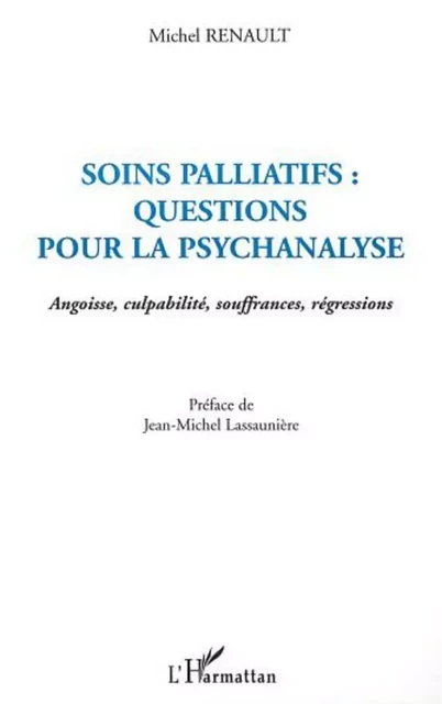 SOINS PALLIATIFS : QUESTIONS POUR LA PSYCHANALYSE - Michel Renault - Editions L'Harmattan