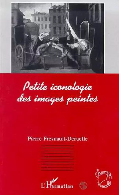 PETITE ICONOLOGIE DES IMAGES PEINTES - Pierre Fresnault-Deruelle - Editions L'Harmattan