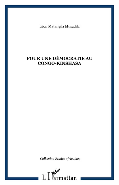 POUR UNE DÉMOCRATIE AU CONGO-KINSHASA - Léon Matangila Musadila - Editions L'Harmattan