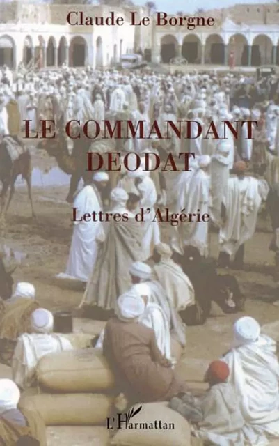 LE COMMANDANT DEODAT - Claude le Borgne - Editions L'Harmattan