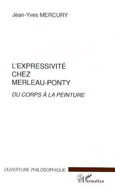 L'EXPRESSIVITE CHEZ MERLEAU-PONTY - Jean-Yves Mercury - Editions L'Harmattan