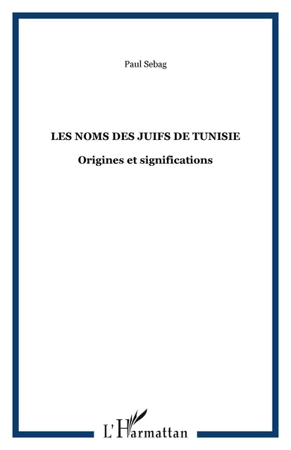 LES NOMS DES JUIFS DE TUNISIE - Paul Sebag - Editions L'Harmattan