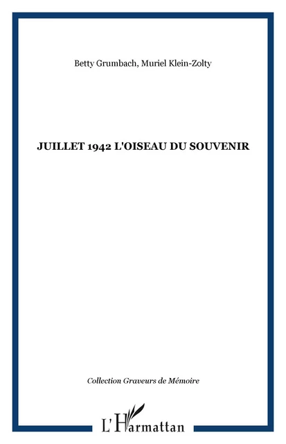 JUILLET 1942 L'OISEAU DU SOUVENIR - Betty Grumbach, Muriel Klein-Zolty - Editions L'Harmattan